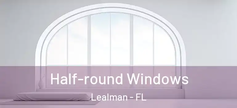  Half-round Windows Lealman - FL